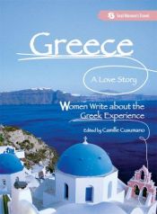 book cover of Greece, A Love Story: Women Write about the Greek Experience (Seal Women's Travel) by Camille Cusumano