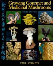 book cover of Growing gourmet and medicinal mushrooms = by Paul Stamets