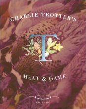 book cover of Charlie Trotter's Meat and Game by Charlie Trotter