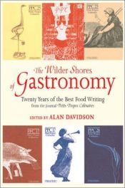 book cover of The wilder shores of gastronomy: twenty years of the best food writing from the journal Petits propos culinaires by Alan Davidson