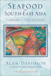 book cover of Seafood of South-East Asia: A Comprehensive Guide With Recipes by Alan Davidson