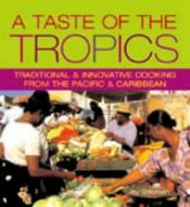 book cover of Taste of the Tropics: Traditional and Innovative Cooking from the Pacific and Caribbean by Jay Solomon
