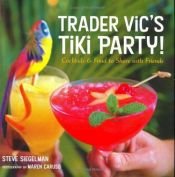 book cover of Trader Vic's tiki party! : cocktails & food to share with friends by Stephen Siegelman