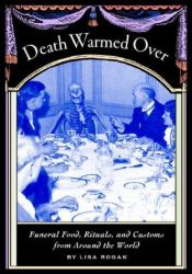 book cover of Death Warmed over: Funeral Food, Rituals, and Customs from around the World by Lisa Shaw