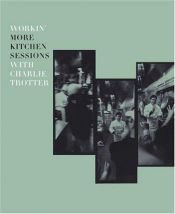 book cover of Workin' More Kitchen Sessions with Charlie Trotter by Charlie Trotter