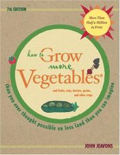 book cover of How to Grow More Vegetables: And Fruits, Nuts, Berries, Grains, and Other Crops Than You Can Imagine: And Fruits, Nuts by John Jeavons