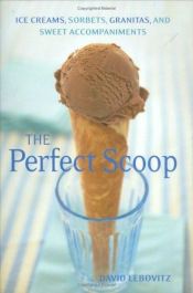 book cover of Perfect Scoop: Ice Creams, Sorbets, Granitas, and Sweet Accessories by David Lebovitz