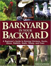 book cover of Barnyard in your backyard : a beginner's guide to raising chickens, ducks, geese, rabbits, goats, sheep, and cattle by Gail Damerow