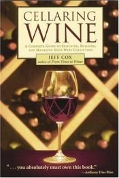 book cover of Cellaring Wine: A Complete Guide to Selecting, Building, and Managing Your Wine Collection by Jeff Cox