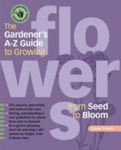 book cover of The Gardener's A-Z Guide to Growing Flowers from Seed to Bloom: 576 annuals, perennials, and bulbs in full color (Potting-Bench Reference Books) by Eileen Powell