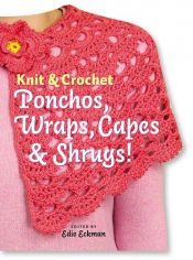 book cover of Knit & Crochet Ponchos, Wraps, Capes & Shrugs! by Edie Eckman