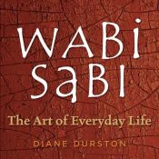 book cover of Wabi sabi : the art of everyday life by Diane Durston
