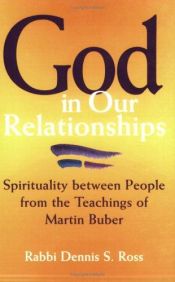 book cover of God in our relationships : spirituality between people from the teachings of Martin Buber by Dennis S. Ross