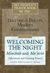 book cover of My People's Prayer Book: Welcoming the Night: Minchah And Ma'ariv (Afternoon And Evening Prayer) (Traditional Prayers, Modern Commentaries) by Lawrence A. Hoffman