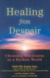 book cover of Healing from Despair: Choosing Wholeness in a Broken World by Elie Kaplan Spitz