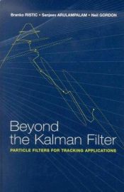 book cover of Beyond the Kalman filter : particle filters for tracking applications by Branko. Ristic|Neil Gordon|Sanjeev Arulampalam