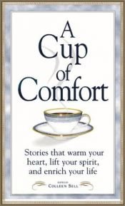 book cover of A Cup of Comfort: Stories That Warm Your Heart, Lift Your Spirit, and Enrich Your Life (Cup of Comfort) by Colleen Sell