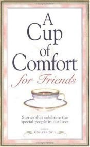 book cover of A cup of comfort for friends : stories that celebrate the special people in our lives by Colleen Sell