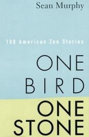 book cover of One bird, one stone : 108 American Zen stories by Sean Murphy