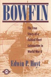 book cover of Bowfin : the story of one of America's fabled fleet submarines in World War II by Edwin P. Hoyt