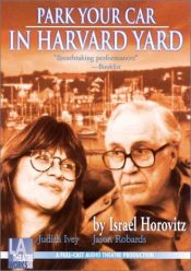 book cover of Park Your Car in Harvard Yard: Starring Judith Ivey and Jason Robards (a radio play by L.A. Theatrewords) by Israel Horovitz