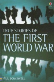 book cover of True Stories of the First World War (True Adventure Stories) by Paul Dowswell