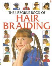 book cover of The Usborne Book of Hair Braiding (Kid Kits) by Fiona Watt