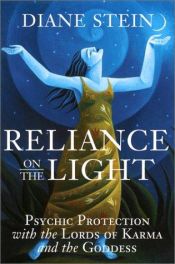 book cover of Reliance on the Light: Psychic Protection with the Lords of Karma and the Goddess by Diane Stein