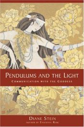 book cover of Pendulums and the Light: Communication With the Goddess by Diane Stein