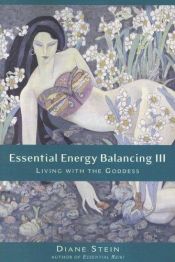 book cover of Essential Energy Balancing III: Living With the Goddess by Diane Stein