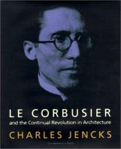 book cover of Le Corbusier and the Continual Revolution in Architecture by Charles Jencks