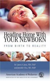 book cover of Heading home with your newborn : from birth to reality by Laura A. Jana MD FAAP
