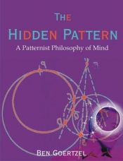 book cover of The Hidden Pattern: A Patternist Philosophy of Mind by Ben Goertzel