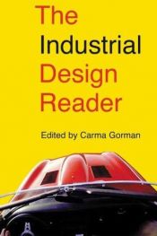book cover of The industrial design reader by Carma Gorman