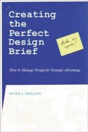 book cover of Creating the Perfect Design Brief: How to Manage Design for Strategic Advantage by Peter L. Phillips