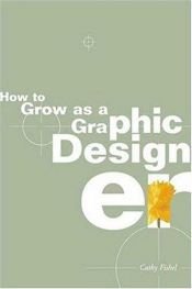 book cover of How to Grow as a Graphic Designer by Catharine M. Fishel