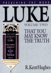 book cover of Preaching the Word: Luke, Vol. 1—That You May Know the Truth by R. Kent Hughes