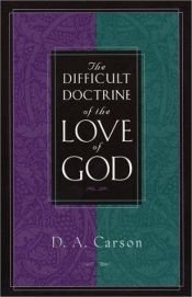book cover of Difficult Doctrine of the Love of God, The by D. A. Carson