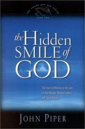 book cover of The Hidden Smile of God: The Fruit of Affliction in the Lives of John Bunyan, William Cowper, and David Brainerd (The Swans Are Not Silent, 2) by John Piper