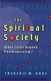 book cover of The spiritual society : what lurks beyond postmodernism? by Frederic W. Baue