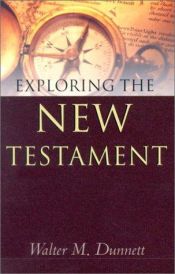 book cover of Exploring the New Testament by Walter M. Dunnett