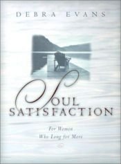 book cover of Soul Satisfaction: For Women Who Long for More by Debra Evans