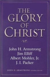 book cover of The glory of Christ by John Armstrong