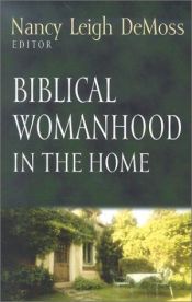book cover of Biblical Womanhood in the Home (Foundations for the Family Series) by Nancy Leigh DeMoss
