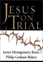 book cover of Jesus on Trial by James Montgomery Boice