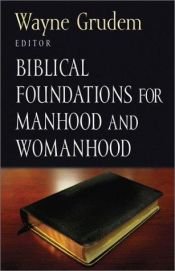 book cover of Biblical Foundations for and Womanhood (Foundations for the Family Series) (Foundations for the Family Series) by Wayne Grudem