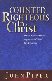 book cover of Counted Righteous in Christ: Should We Abandon the Imputation of Christ's Righteousness? by John Piper