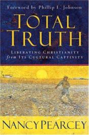 book cover of Total Truth: Liberating Christianity from Its Cultural Captivity (Study Guide Edition) by Nancy R. Pearcey|Phillip Johnson