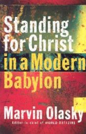 book cover of Standing for Christ in a Modern Babylon by Marvin Olasky