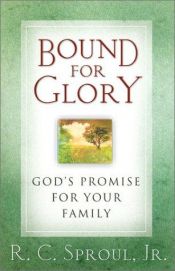 book cover of Bound for Glory: God's Promise for Your Family by Jr. R.C. Sproul